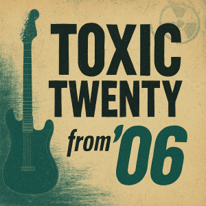 Toxic Twenty 2006 playlist cover – LP-style artwork with punk-inspired visual design.