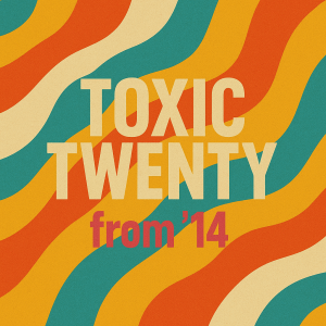 Toxic Twenty 2014 playlist cover – LP-style artwork with punk-inspired visual design