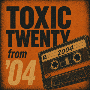 Toxic Twenty 2004 playlist cover – LP-style artwork with punk-inspired visual design